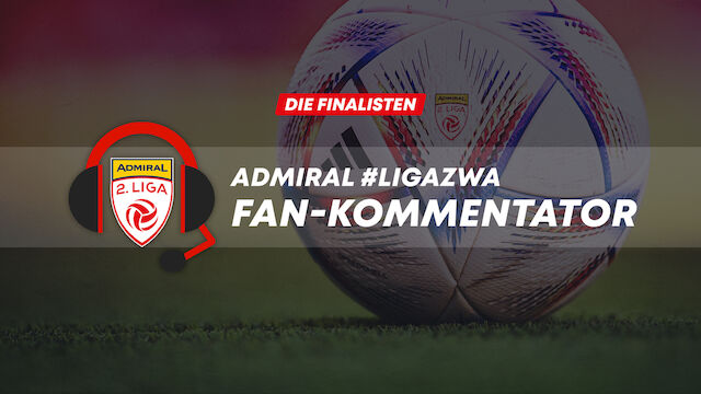 ADMIRAL #LigaZwa Fan-Kommentator: Die Finalisten!