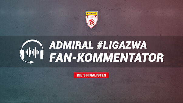 ADMIRAL #LigaZwa Fan-Kommentator: Die Finalisten!