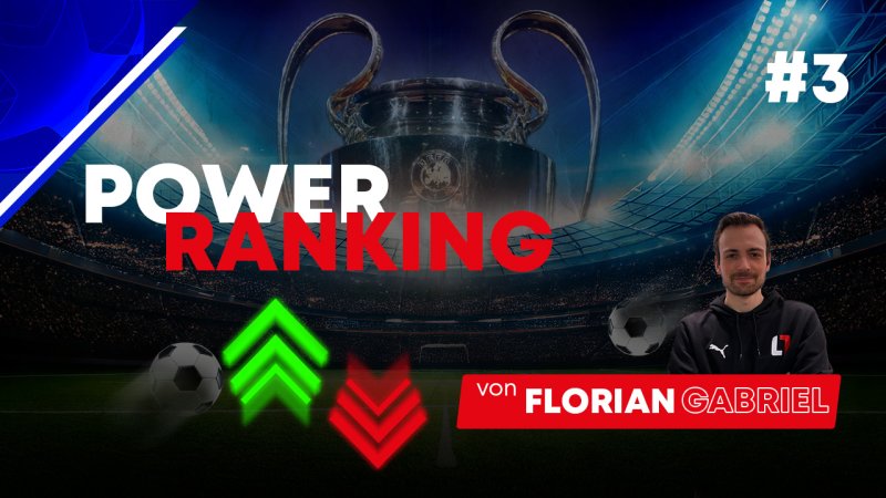 Wechsel an der Spitze! Das Power Ranking zur Königsklasse